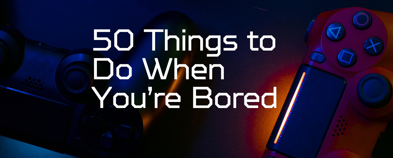 50 Things To Do When You re Bored Bored Button